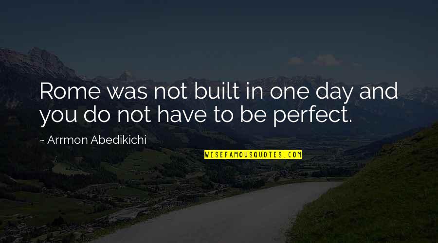 Pageonetraffic Quotes By Arrmon Abedikichi: Rome was not built in one day and Pageonetraffic Quotes By Arrmon Abedikichi: Rome was not built in one day and