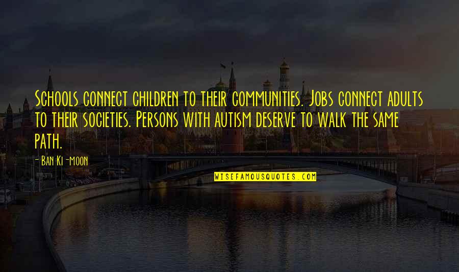 Pageonetraffic Quotes By Ban Ki-moon: Schools connect children to their communities. Jobs connect Pageonetraffic Quotes By Ban Ki-moon: Schools connect children to their communities. Jobs connect