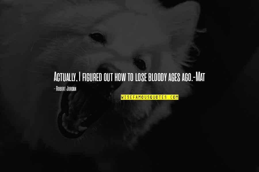 Pageonetraffic Quotes By Robert Jordan: Actually, I figured out how to lose bloody Pageonetraffic Quotes By Robert Jordan: Actually, I figured out how to lose bloody