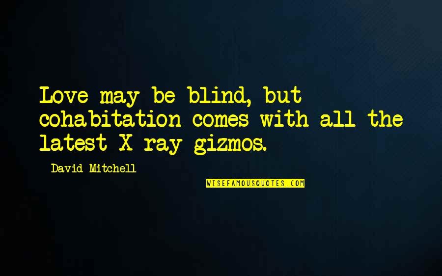 Pages Jaunes Quotes By David Mitchell: Love may be blind, but cohabitation comes with