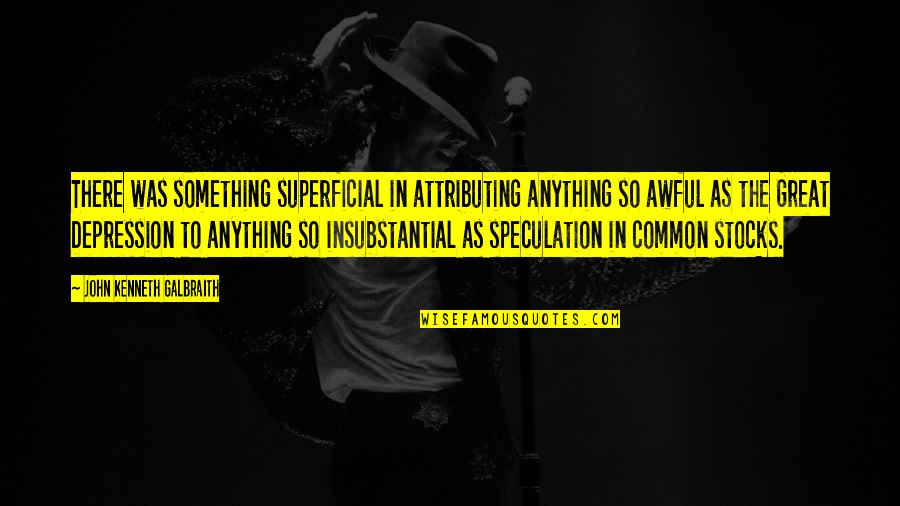 Pages Smart Quotes By John Kenneth Galbraith: There was something superficial in attributing anything so