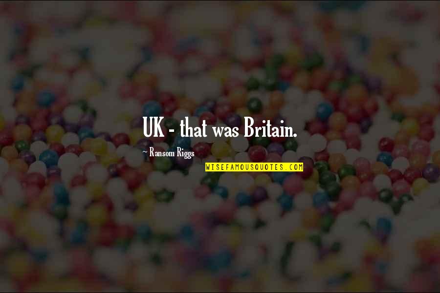 Pagesix Quotes By Ransom Riggs: UK - that was Britain.