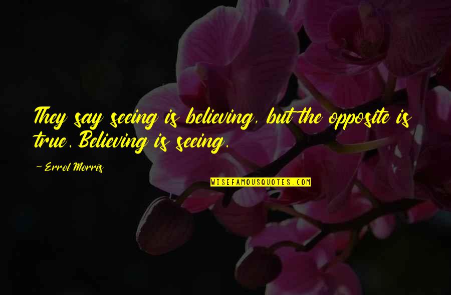 Pagetts Fencing Quotes By Errol Morris: They say seeing is believing, but the opposite