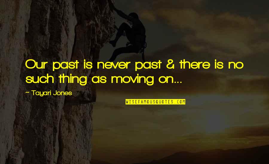 Pagetts Fencing Quotes By Tayari Jones: Our past is never past & there is