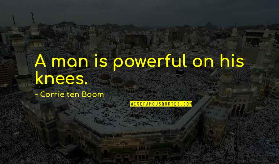 Pagewens Quotes By Corrie Ten Boom: A man is powerful on his knees.