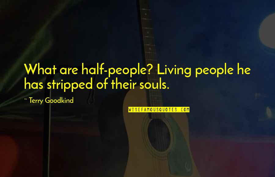 Paggalang Tagalog Quotes By Terry Goodkind: What are half-people? Living people he has stripped