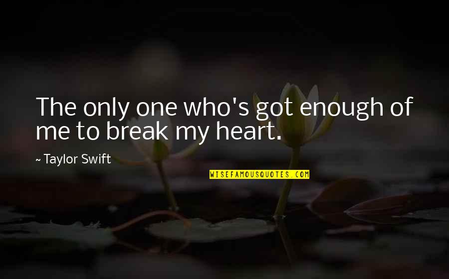 Paggawa Ng Mabuti Quotes By Taylor Swift: The only one who's got enough of me