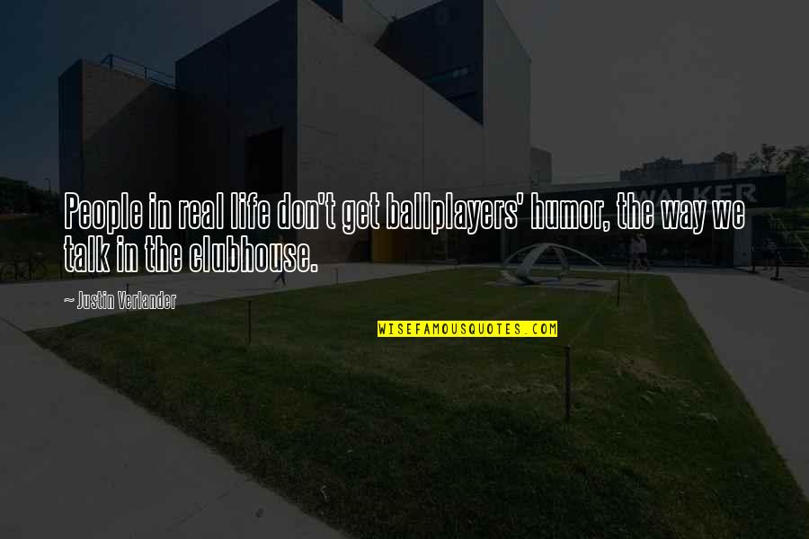 Paggawa Ng Mabuti Sa Kapwa Quotes By Justin Verlander: People in real life don't get ballplayers' humor, Paggawa Ng Mabuti Sa Kapwa Quotes By Justin Verlander: People in real life don't get ballplayers' humor,