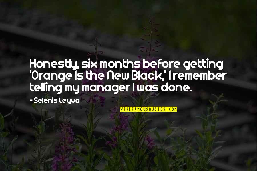 Paggawa Ng Mabuti Sa Kapwa Quotes By Selenis Leyva: Honestly, six months before getting 'Orange Is the