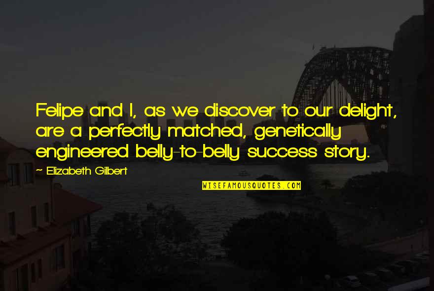 Pagharap Sa Hamon Ng Buhay Quotes By Elizabeth Gilbert: Felipe and I, as we discover to our Pagharap Sa Hamon Ng Buhay Quotes By Elizabeth Gilbert: Felipe and I, as we discover to our