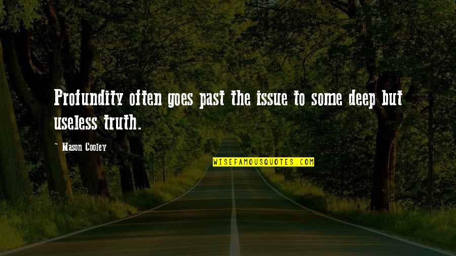 Pagharap Sa Hamon Ng Buhay Quotes By Mason Cooley: Profundity often goes past the issue to some