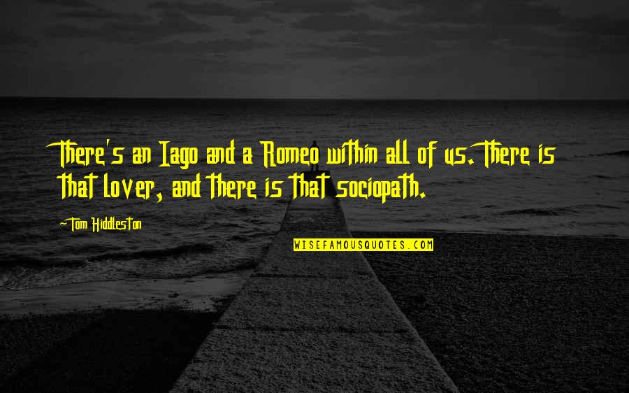 Pagharap Sa Hamon Ng Buhay Quotes By Tom Hiddleston: There's an Iago and a Romeo within all Pagharap Sa Hamon Ng Buhay Quotes By Tom Hiddleston: There's an Iago and a Romeo within all