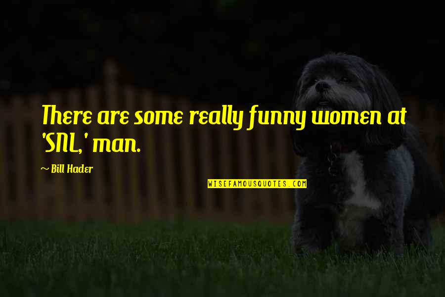 Paghihimagsik Sa Quotes By Bill Hader: There are some really funny women at 'SNL,' Paghihimagsik Sa Quotes By Bill Hader: There are some really funny women at 'SNL,'