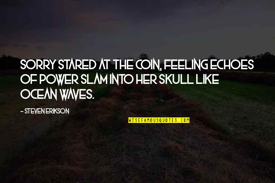 Paghihimagsik Sa Quotes By Steven Erikson: Sorry stared at the coin, feeling echoes of Paghihimagsik Sa Quotes By Steven Erikson: Sorry stared at the coin, feeling echoes of