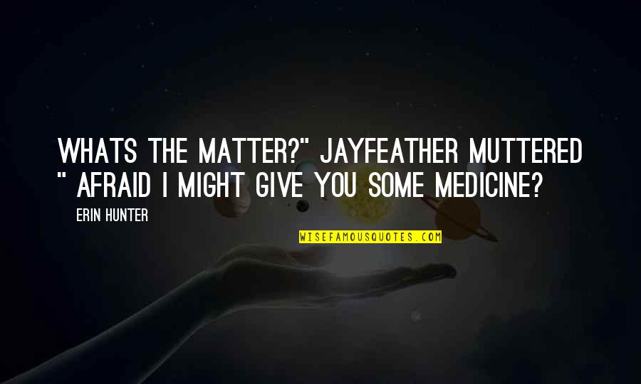 Paghihintay Quotes By Erin Hunter: Whats the matter?" Jayfeather muttered " Afraid i