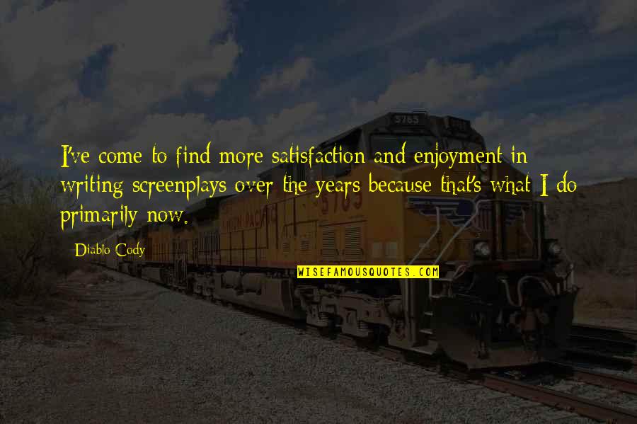 Pagi Quotes By Diablo Cody: I've come to find more satisfaction and enjoyment Pagi Quotes By Diablo Cody: I've come to find more satisfaction and enjoyment