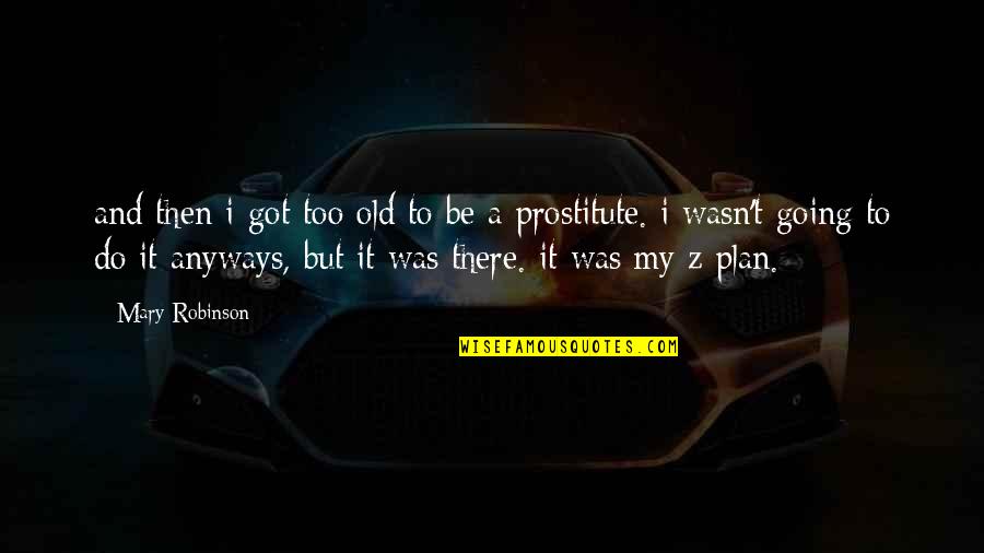 Pagi Quotes By Mary Robinson: and then i got too old to be Pagi Quotes By Mary Robinson: and then i got too old to be