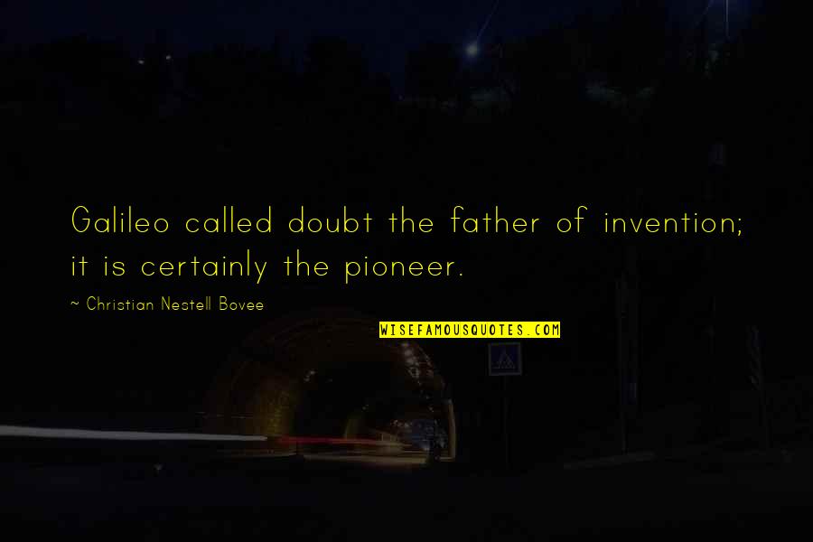 Pagiging Magalang Quotes By Christian Nestell Bovee: Galileo called doubt the father of invention; it Pagiging Magalang Quotes By Christian Nestell Bovee: Galileo called doubt the father of invention; it
