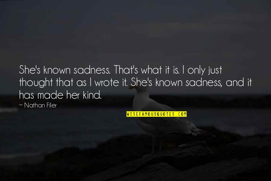 Pagiging Magalang Quotes By Nathan Filer: She's known sadness. That's what it is. I Pagiging Magalang Quotes By Nathan Filer: She's known sadness. That's what it is. I