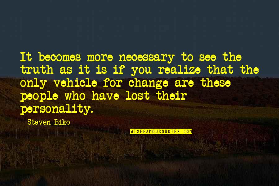 Pagiging Magalang Quotes By Steven Biko: It becomes more necessary to see the truth Pagiging Magalang Quotes By Steven Biko: It becomes more necessary to see the truth