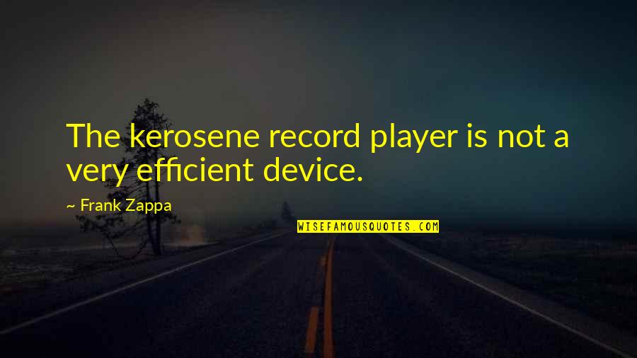 Pagiging Masaya Quotes By Frank Zappa: The kerosene record player is not a very