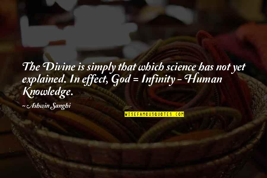 Pagiging Totoo Sa Sarili Quotes By Ashwin Sanghi: The Divine is simply that which science has Pagiging Totoo Sa Sarili Quotes By Ashwin Sanghi: The Divine is simply that which science has