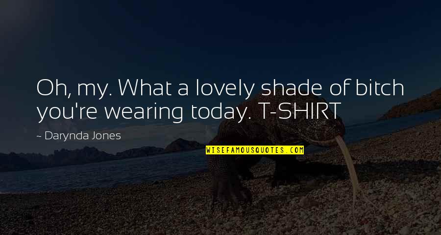 Pagiging Totoo Sa Sarili Quotes By Darynda Jones: Oh, my. What a lovely shade of bitch