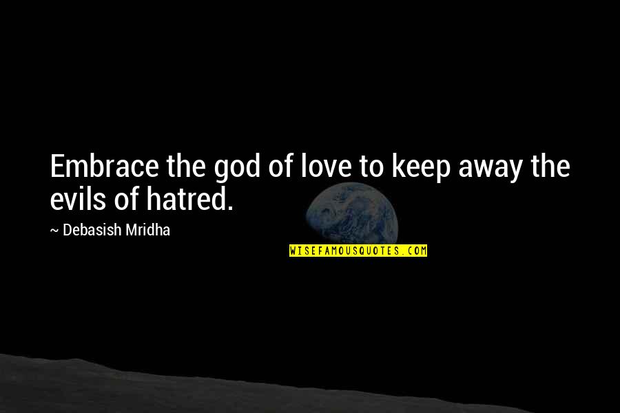 Pagiging Totoo Sa Sarili Quotes By Debasish Mridha: Embrace the god of love to keep away Pagiging Totoo Sa Sarili Quotes By Debasish Mridha: Embrace the god of love to keep away