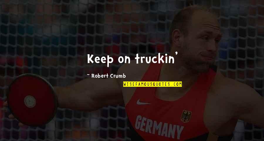 Pagina Quotes By Robert Crumb: Keep on truckin'