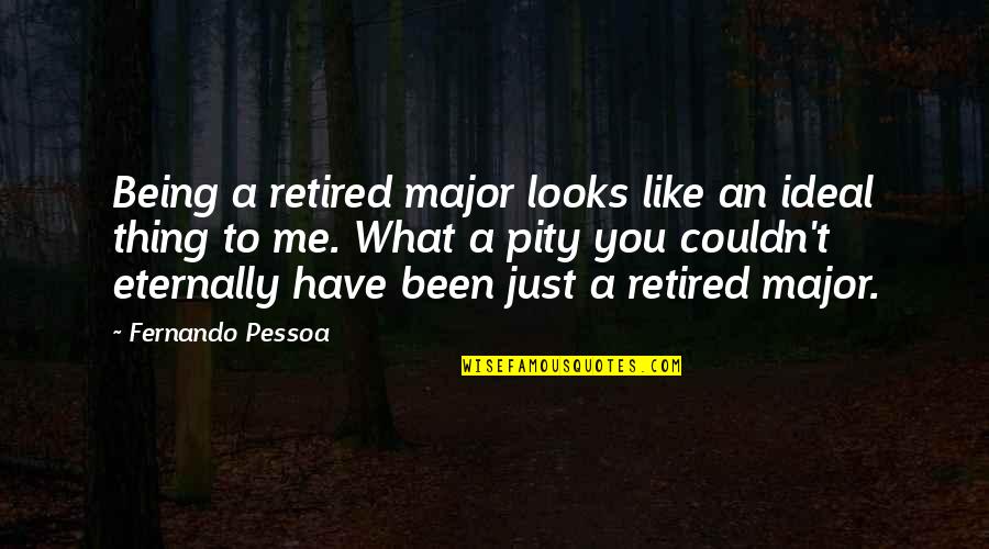 Paginatitel Quotes By Fernando Pessoa: Being a retired major looks like an ideal