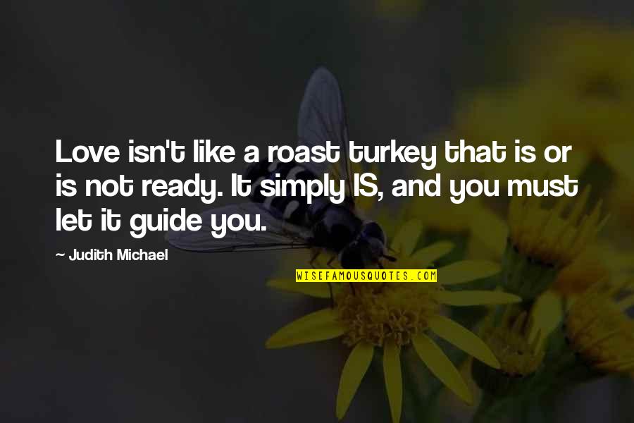 Paginatitel Quotes By Judith Michael: Love isn't like a roast turkey that is