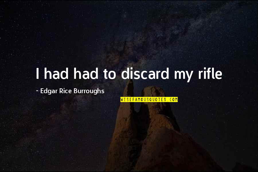 Paging Mr Morrow Quote Quotes By Edgar Rice Burroughs: I had had to discard my rifle Paging Mr Morrow Quote Quotes By Edgar Rice Burroughs: I had had to discard my rifle