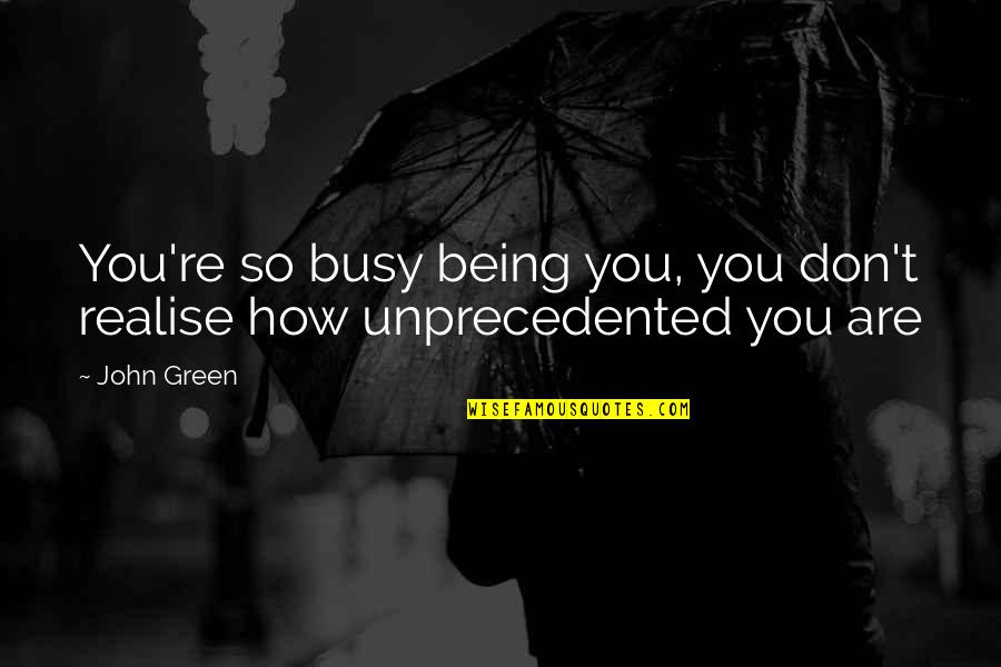 Paging Quotes By John Green: You're so busy being you, you don't realise