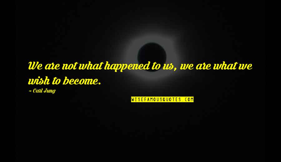 Paging System Quotes By Carl Jung: We are not what happened to us, we