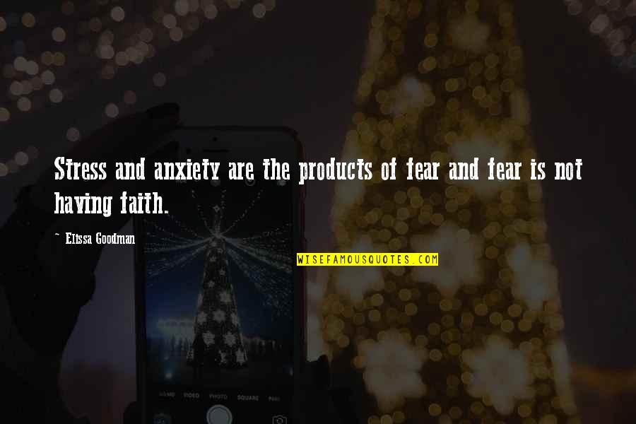 Pagitan Synonym Quotes By Elissa Goodman: Stress and anxiety are the products of fear