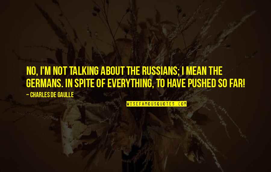 Pagkatao Sa Quotes By Charles De Gaulle: No, I'm not talking about the Russians; I