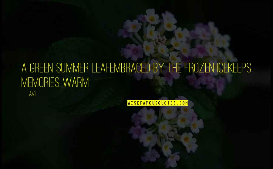 Pagkataong Quotes By Avi: A green summer leafEmbraced by the frozen iceKeeps