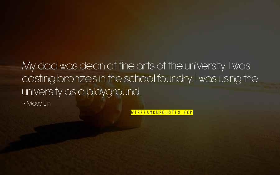Pagkataong Quotes By Maya Lin: My dad was dean of fine arts at Pagkataong Quotes By Maya Lin: My dad was dean of fine arts at