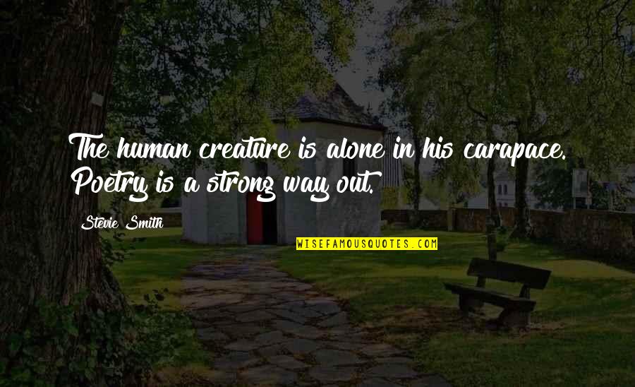 Pagkukulang Ng Quotes By Stevie Smith: The human creature is alone in his carapace.