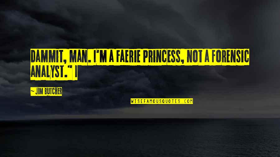 Pagkukulang Quotes By Jim Butcher: Dammit, man. I'm a Faerie Princess, not a