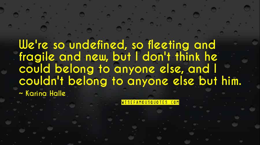 Pagkukunwari In English Quotes By Karina Halle: We're so undefined, so fleeting and fragile and Pagkukunwari In English Quotes By Karina Halle: We're so undefined, so fleeting and fragile and