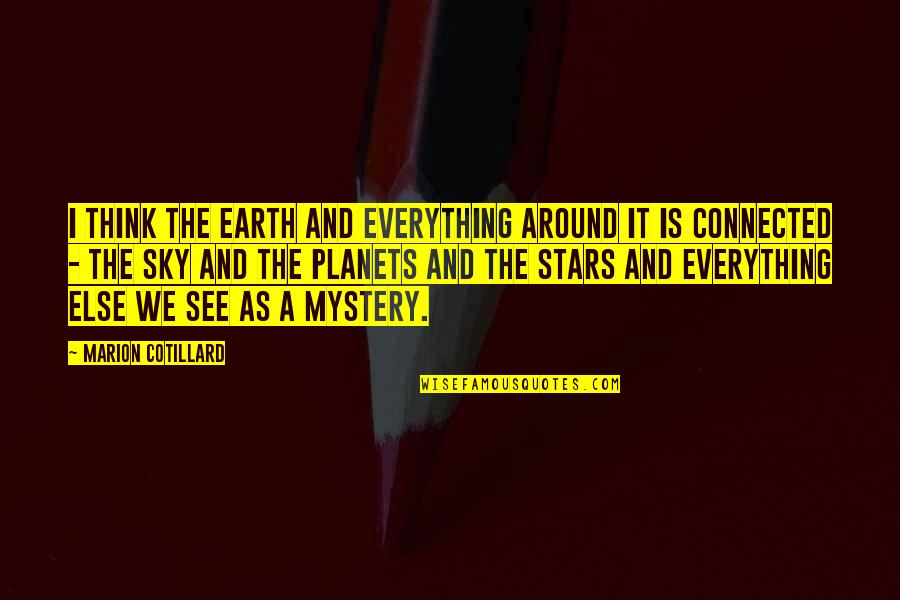 Pagkukunwari In English Quotes By Marion Cotillard: I think the Earth and everything around it Pagkukunwari In English Quotes By Marion Cotillard: I think the Earth and everything around it