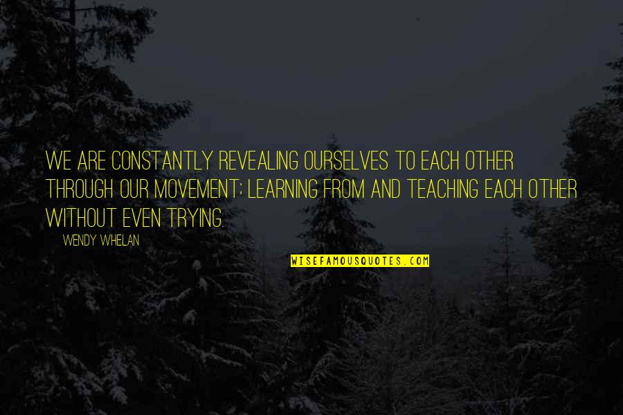 Paglaki In English Quotes By Wendy Whelan: We are constantly revealing ourselves to each other Paglaki In English Quotes By Wendy Whelan: We are constantly revealing ourselves to each other