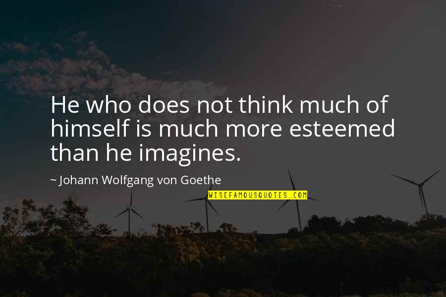 Paglalaba Quotes By Johann Wolfgang Von Goethe: He who does not think much of himself