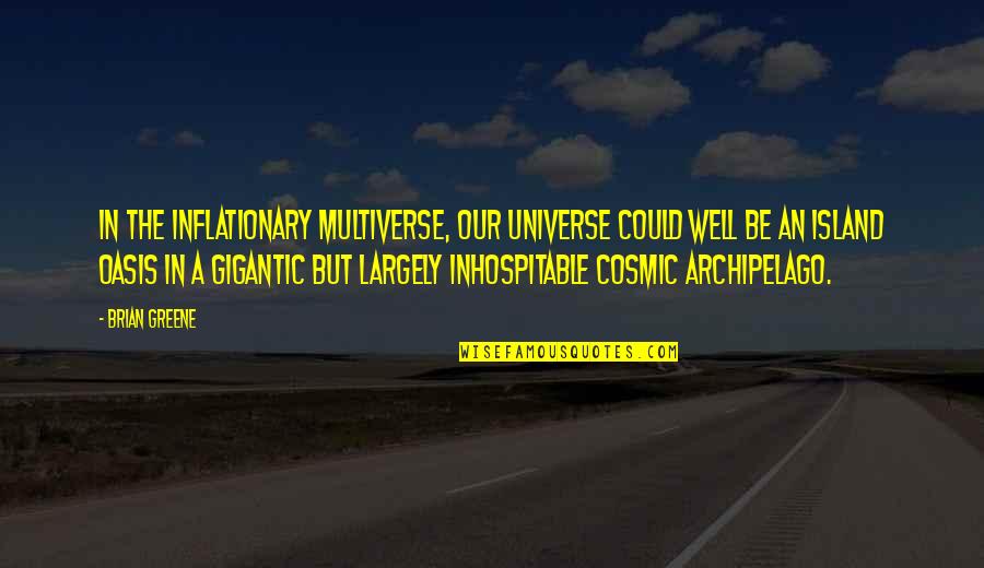Paglalambing Quotes By Brian Greene: In the Inflationary Multiverse, our universe could well