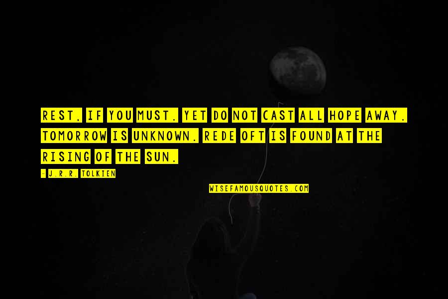 Paglens Quotes By J.R.R. Tolkien: rest, if you must. Yet do not cast Paglens Quotes By J.R.R. Tolkien: rest, if you must. Yet do not cast