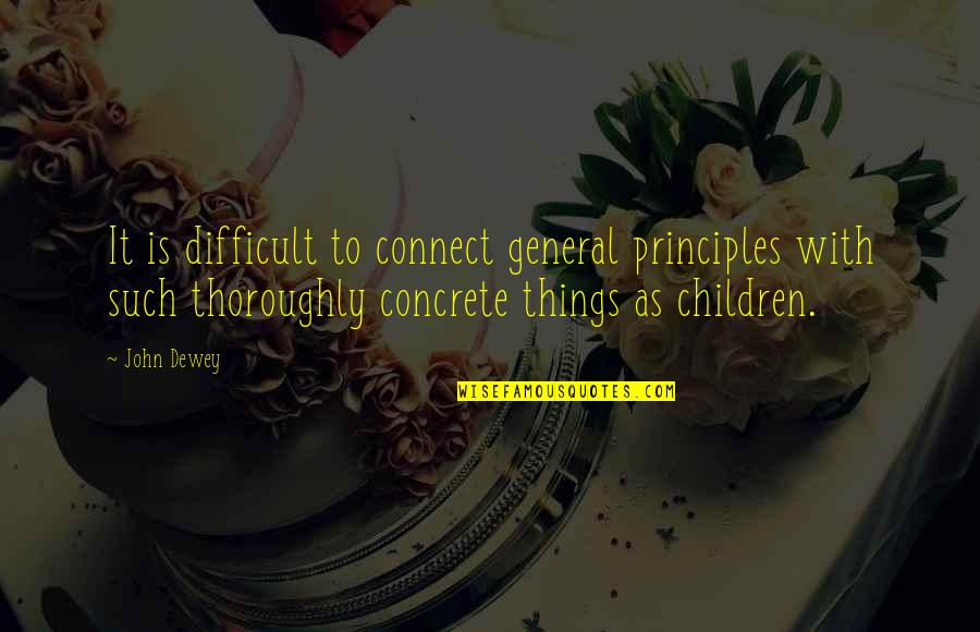 Pagliaccio Da Quotes By John Dewey: It is difficult to connect general principles with Pagliaccio Da Quotes By John Dewey: It is difficult to connect general principles with