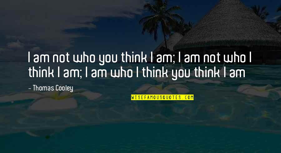 Pagliarani Motori Quotes By Thomas Cooley: I am not who you think I am;