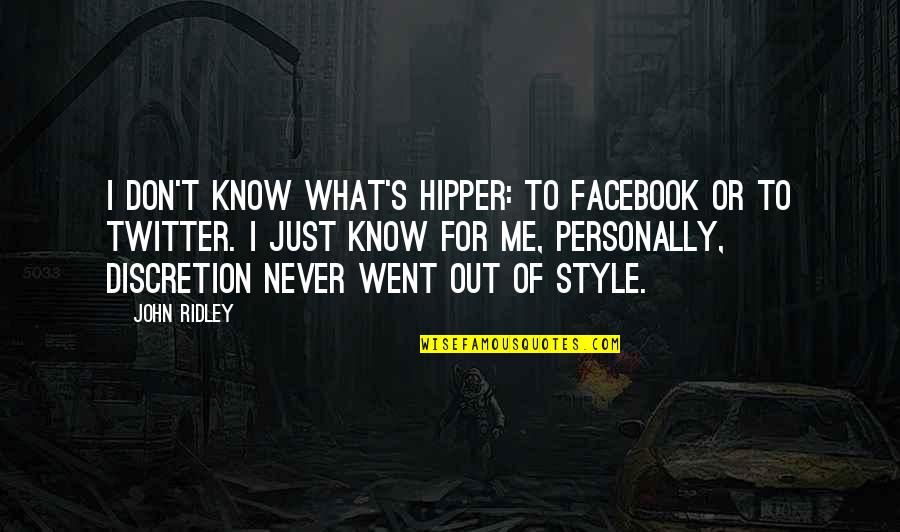 Paglierani Elettronica Quotes By John Ridley: I don't know what's hipper: to Facebook or Paglierani Elettronica Quotes By John Ridley: I don't know what's hipper: to Facebook or