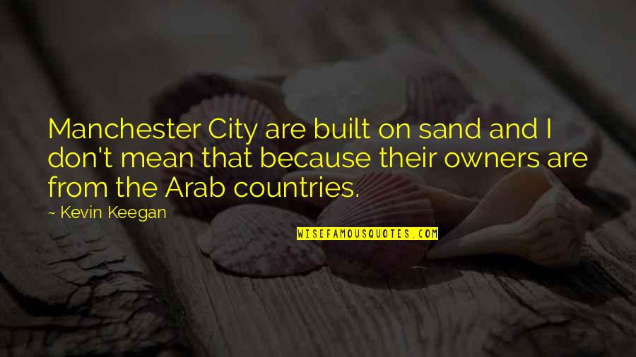 Paglierani Elettronica Quotes By Kevin Keegan: Manchester City are built on sand and I Paglierani Elettronica Quotes By Kevin Keegan: Manchester City are built on sand and I